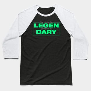 its gonna be legendary Baseball T-Shirt